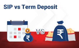 SIP vs Term Deposit: Selecting the Ideal Investment Option